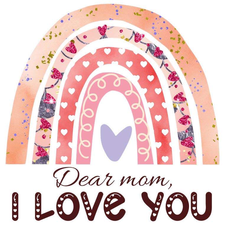 Dear mom, I love you.